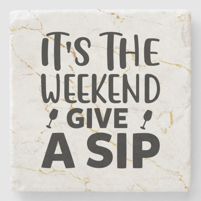 It's The Weekend, Give A Sip Stone Coaster (Front)