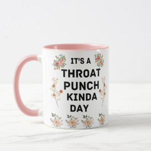 It's throat punch kinda day. mug