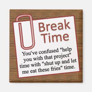It's time for a break magnet