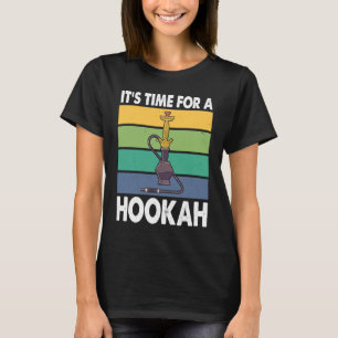 It's Time For A Hookah I Shisha I Hookah T-Shirt