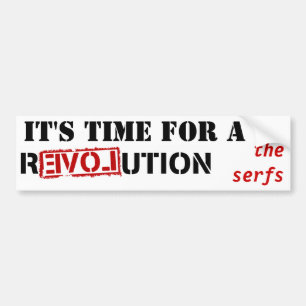 It's time for a revolution - the serfs bumper sticker