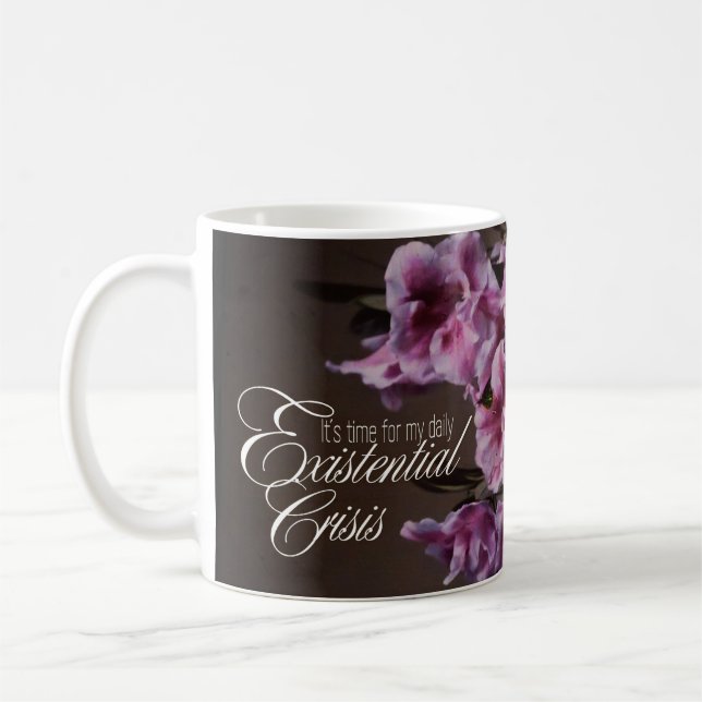 It's time for my daily Existential Crisis - Floral Coffee Mug (Left)