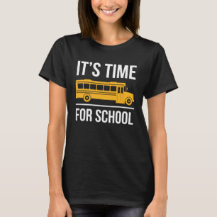 Its Time For School School Bus Driver T-Shirt