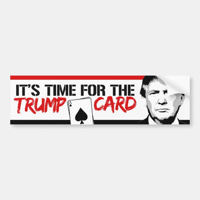 It's Time for the Trump Card - Trump 2016 --.png Bumper Sticker (Front)