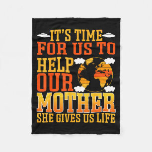 Its Time For Us To Help Our Mother She Gives Us Li Fleece Blanket