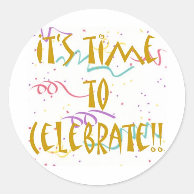 It's Time To Celebrate!! Classic Round Sticker (Front)