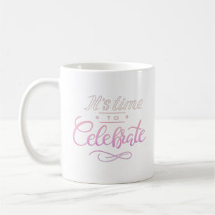 it's time to celebrate coffee mug