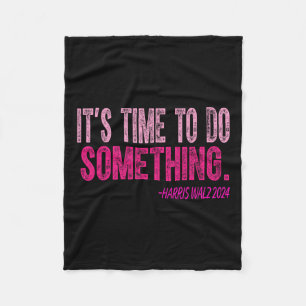Its Time To Do Something Harris Wheimer For Women Fleece Blanket