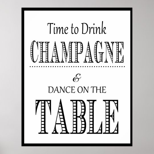 Its time to drink champagne and dance on the table poster | Zazzle.co.uk