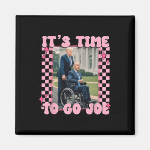 It's Time To Go Joe Funny Trump 2024 Magnet