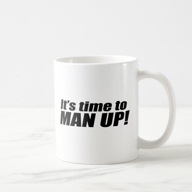 It's time to Man up - Coffee Mug (Right)