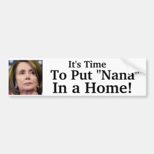It's Time To Put "Nana" In a Home! Bumper Sticker