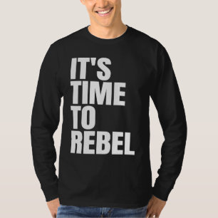 It's Time to Rebel T-Shirt