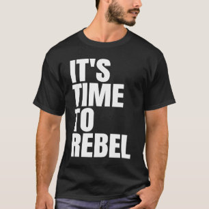 It's Time to Rebel T-Shirt