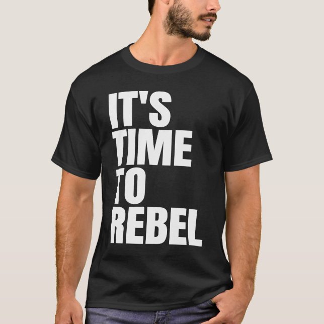 It's Time to Rebel T-Shirt (Front)