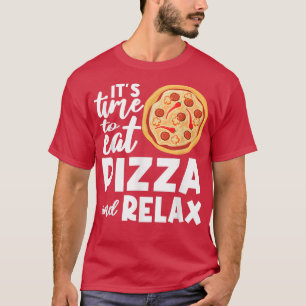 Its Time To Rela Pizza Eating Pizza Lover Italian T-Shirt