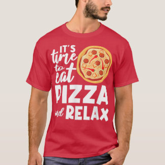 Its Time To Rela Pizza Eating Pizza Lover Italian  T-Shirt