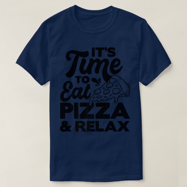 Its Time To Rela Pizza Eating Pizza Lover  T-Shirt (Design Front)