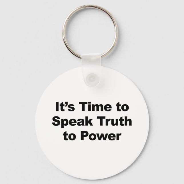 It's Time to Speak Truth To Power Key Ring (Front)