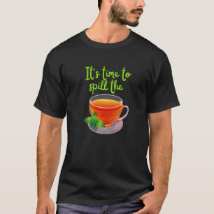 It's Time To Spill The Tea Cute Saying For Talker T-Shirt