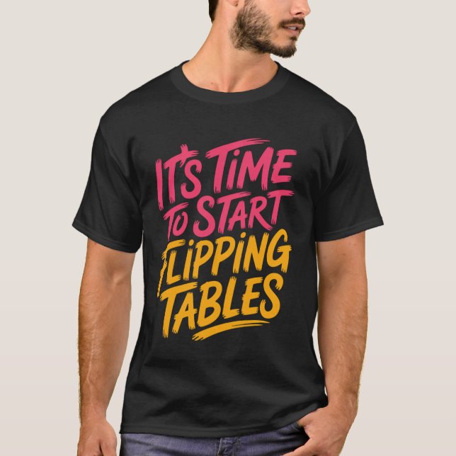 It's Time to Start Flipping Tables Dramatic Rage O T-Shirt (Front)
