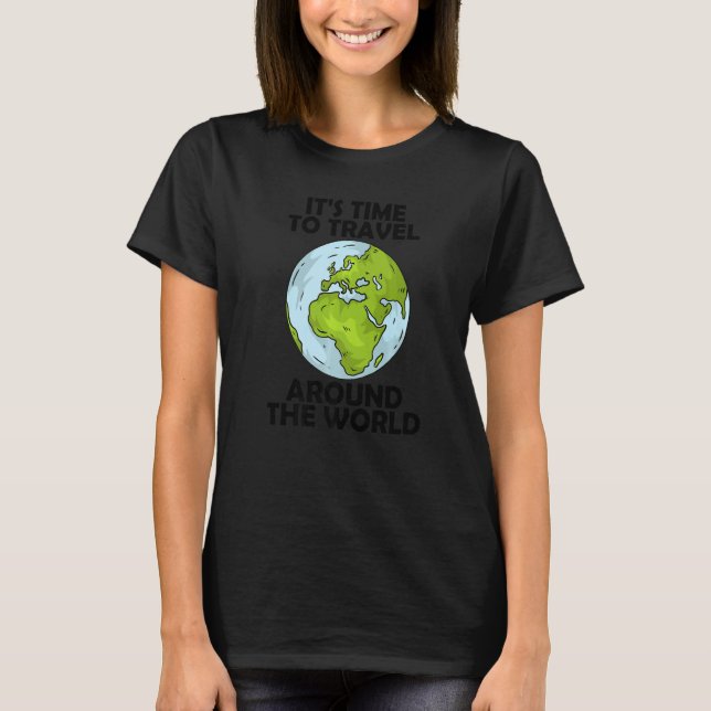 It's time to travel around the world  7 T-Shirt (Front)