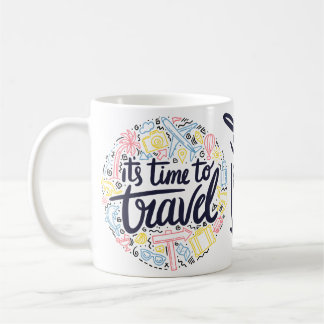 Its Time to Travel- Travel Lover Coffee Mug