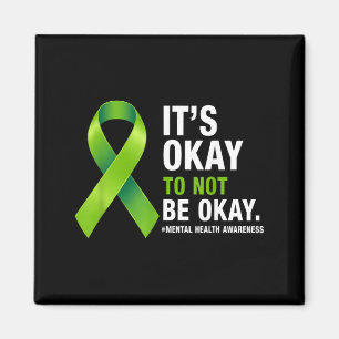 Its to Not Be Mental Health Awareness Green Ribbon Magnet