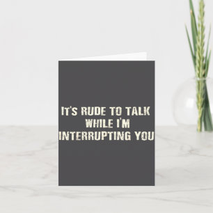 It's To Rude Talk While Interrupting Quote Card