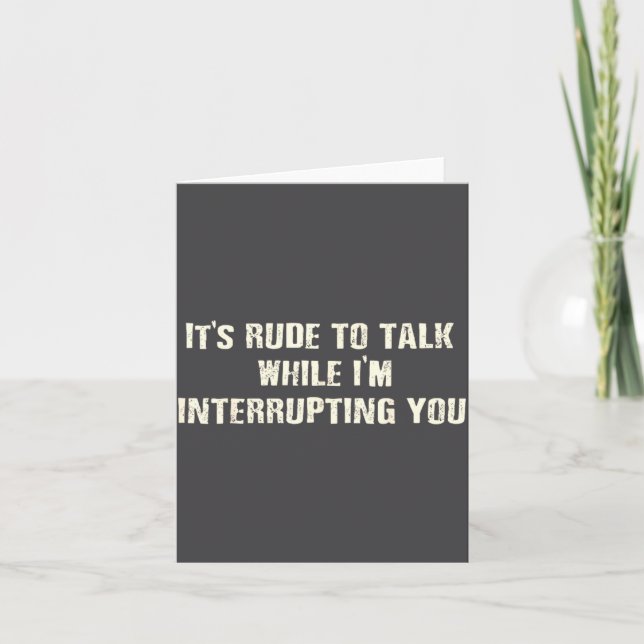 It's To Rude Talk While Interrupting Quote Card (Front)