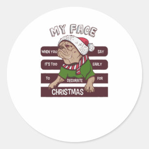 it's too early for Christmas Classic Round Sticker