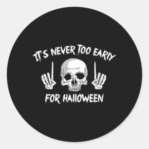 Its Too Early For Halloween Goth Halloween Funny Classic Round Sticker