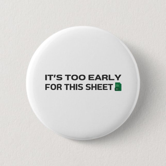 It's too early for this Sheet 6 Cm Round Badge (Front)