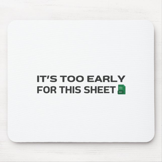 It's too early for this Sheet Mouse Mat (Front)