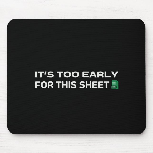 It's too early for this Sheet Mouse Mat (Front)