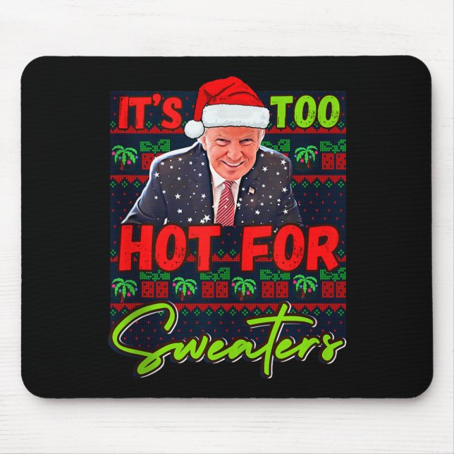 Its Too Hot For Sweaters Funny Ugly Christmas Dona Mouse Mat (Front)