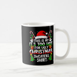 It's Too Hot For Ugly Christmas Shirt Funny Xmas M Coffee Mug