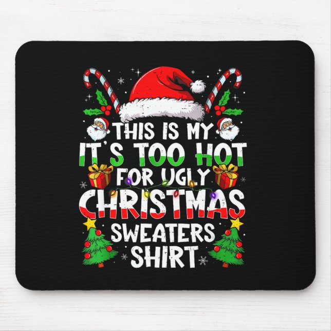 It's Too Hot For Ugly Christmas Shirt Funny Xmas M Mouse Mat (Front)