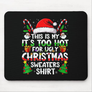Its Too Hot For Ugly Christmas Shirt Funny Xmas Me Mouse Mat