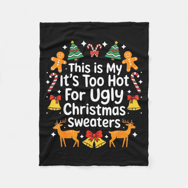 Its Too Hot For Ugly Christmas Sweaters  Fleece Blanket (Front)