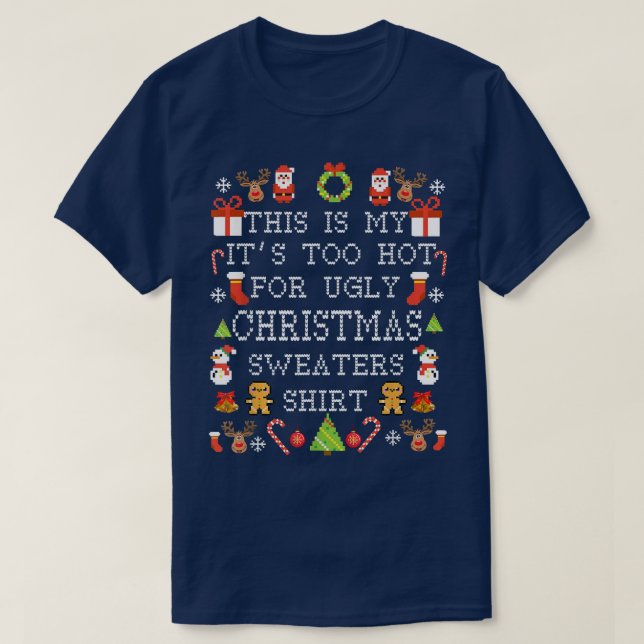 Its Too Hot For Ugly Christmas Sweaters Funny Xmas (Design Front)