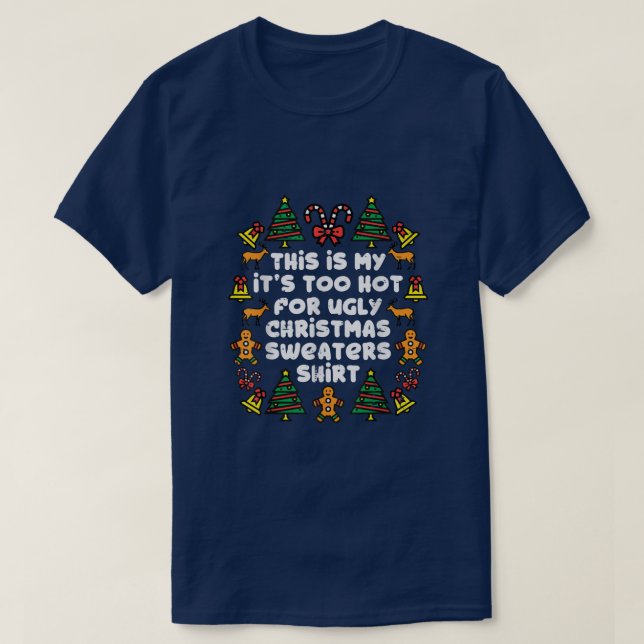 Its Too Hot For Ugly Christmas Sweaters Funny Xmas (Design Front)