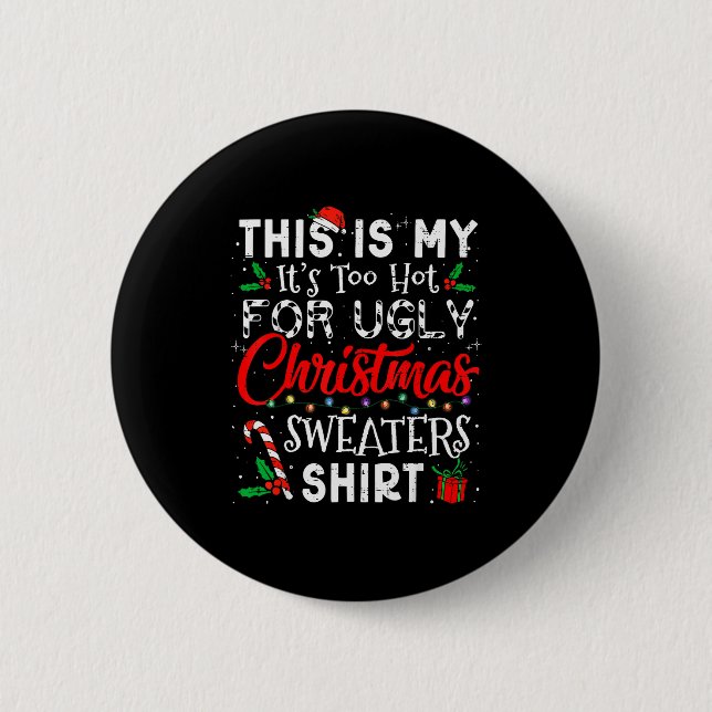 Its Too Hot For Ugly Christmas Sweaters Funny Xmas 6 Cm Round Badge (Front)