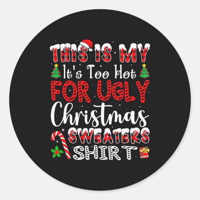 Its Too Hot For Ugly Christmas Sweaters Funny Xmas Classic Round Sticker (Front)