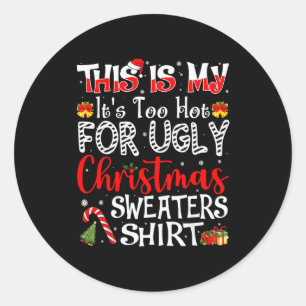 Its Too Hot For Ugly Christmas Sweaters Funny Xmas Classic Round Sticker