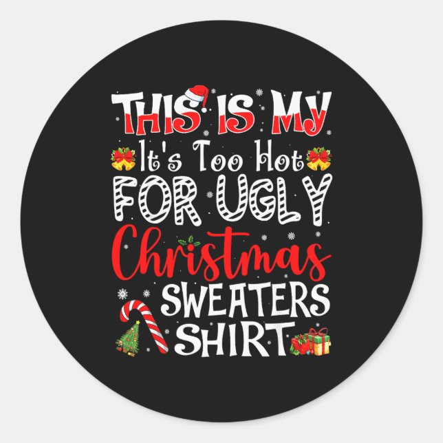 Its Too Hot For Ugly Christmas Sweaters Funny Xmas Classic Round Sticker (Front)
