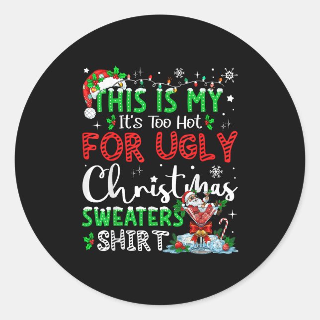 Its Too Hot For Ugly Christmas Sweaters Funny Xmas Classic Round Sticker (Front)