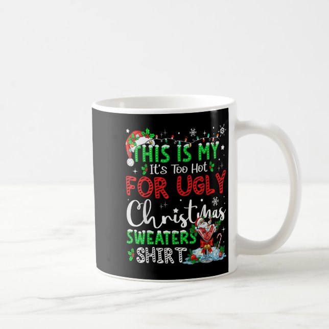 Its Too Hot For Ugly Christmas Sweaters Funny Xmas Coffee Mug (Right)