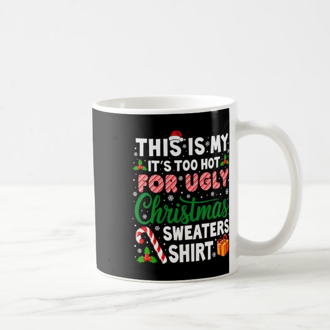 Its Too Hot For Ugly Christmas Sweaters Funny Xmas Coffee Mug (Right)
