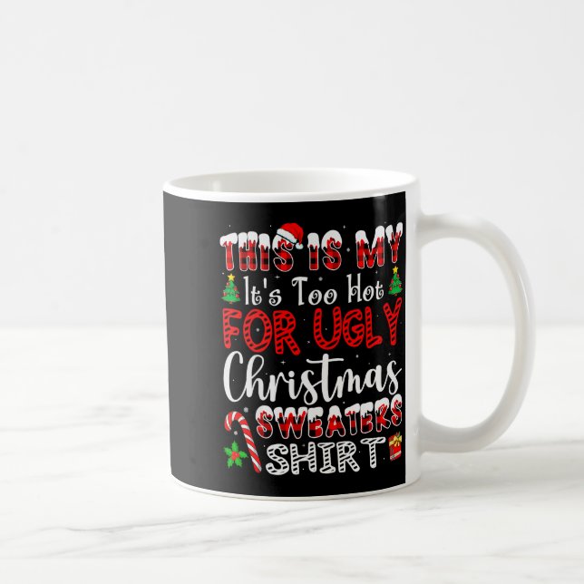 Its Too Hot For Ugly Christmas Sweaters Funny Xmas Coffee Mug (Right)